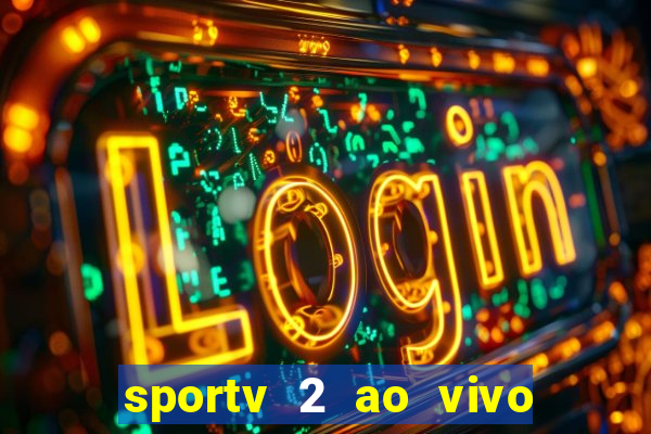 sportv 2 ao vivo futebol play hd